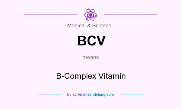 What does BCV mean? It stands for B-Complex Vitamin