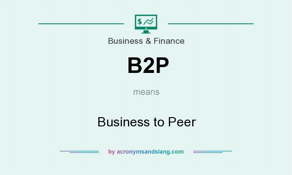 What does B2P mean? It stands for Business to Peer