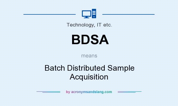 What does BDSA mean? It stands for Batch Distributed Sample Acquisition