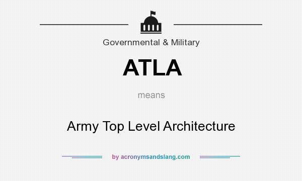 What does ATLA mean? It stands for Army Top Level Architecture