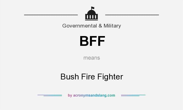 What does BFF mean? It stands for Bush Fire Fighter