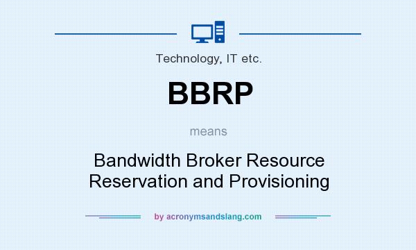 What does BBRP mean? It stands for Bandwidth Broker Resource Reservation and Provisioning