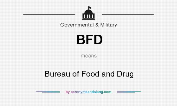 What does BFD mean? It stands for Bureau of Food and Drug