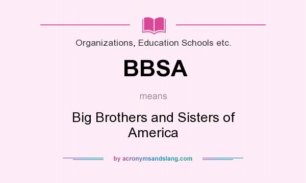 What does BBSA mean? It stands for Big Brothers and Sisters of America