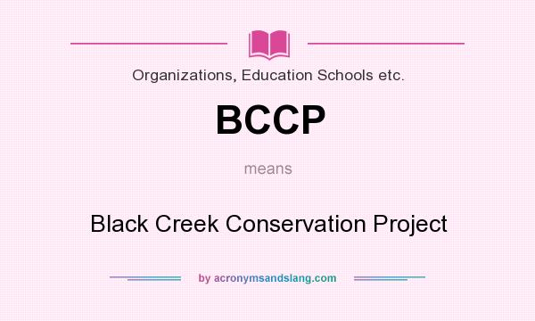 What does BCCP mean? It stands for Black Creek Conservation Project