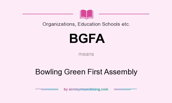 What does BGFA mean? It stands for Bowling Green First Assembly
