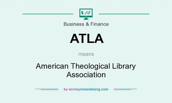 What does ATLA mean? It stands for American Theological Library Association