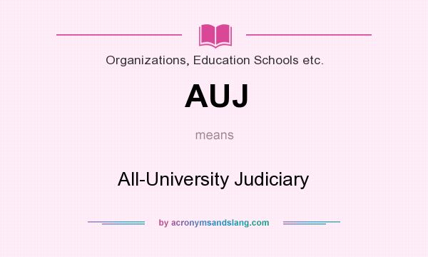 What does AUJ mean? It stands for All-University Judiciary