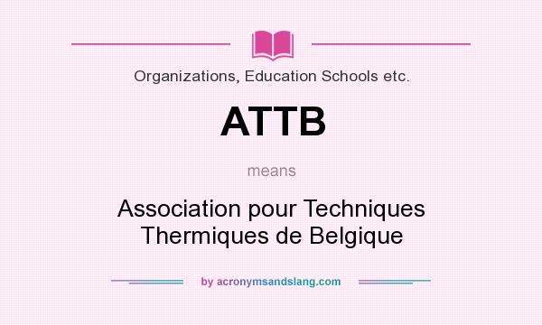 What does ATTB mean? It stands for Association pour Techniques Thermiques de Belgique