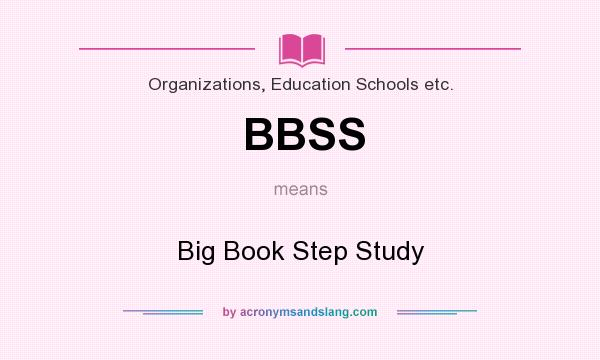What does BBSS mean? It stands for Big Book Step Study