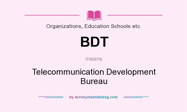 What does BDT mean? It stands for Telecommunication Development Bureau