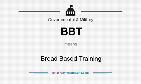 What does BBT mean? It stands for Broad Based Training