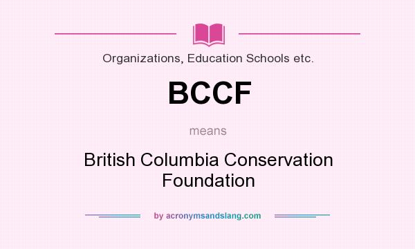 What does BCCF mean? It stands for British Columbia Conservation Foundation
