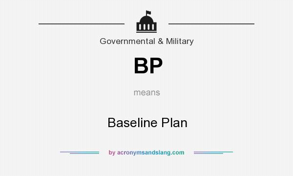 What does BP mean? It stands for Baseline Plan