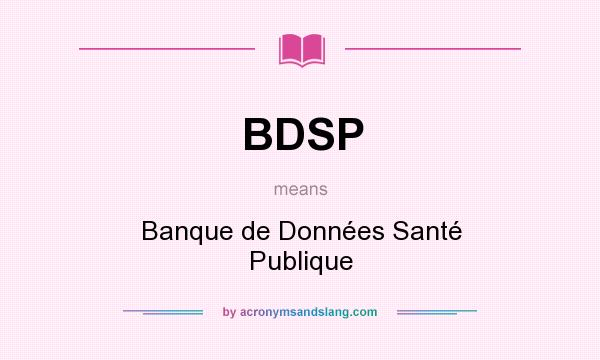 What does BDSP mean? It stands for Banque de Données Santé Publique