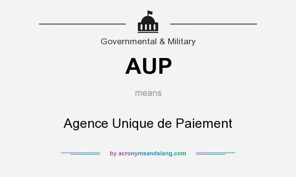 What does AUP mean? It stands for Agence Unique de Paiement