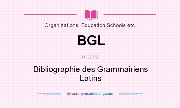 What does BGL mean? It stands for Bibliographie des Grammairiens Latins