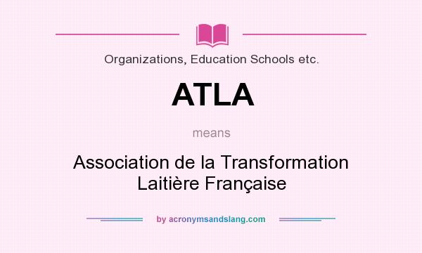 What does ATLA mean? It stands for Association de la Transformation Laitière Française