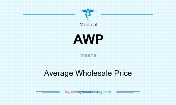 What does AWP mean? It stands for Average Wholesale Price