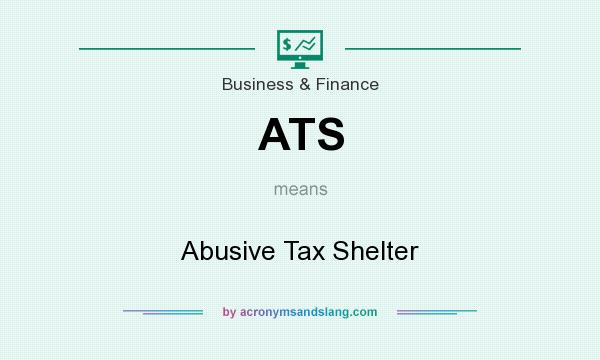What does ATS mean? It stands for Abusive Tax Shelter