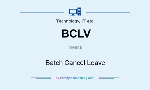 What does BCLV mean? It stands for Batch Cancel Leave