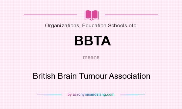 What does BBTA mean? It stands for British Brain Tumour Association