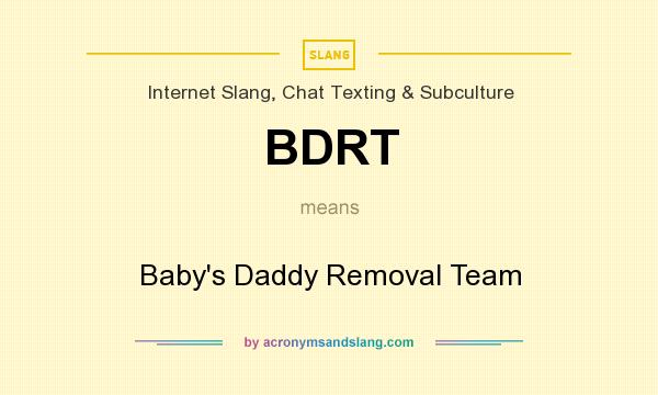 What does BDRT mean? It stands for Baby`s Daddy Removal Team