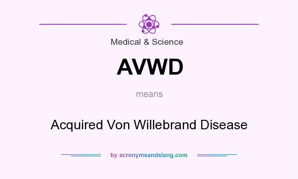 What does AVWD mean? It stands for Acquired Von Willebrand Disease