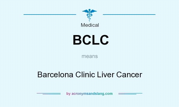 What does BCLC mean? It stands for Barcelona Clinic Liver Cancer