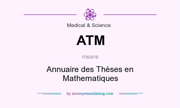 What does ATM mean? It stands for Annuaire des Thèses en Mathematiques