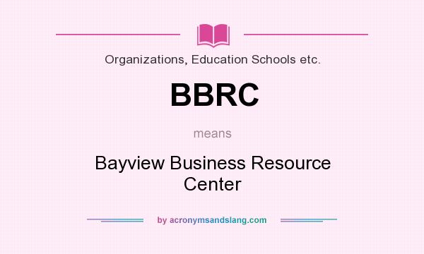 What does BBRC mean? It stands for Bayview Business Resource Center