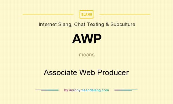 What does AWP mean? It stands for Associate Web Producer