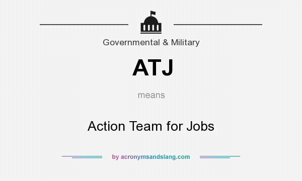 What does ATJ mean? It stands for Action Team for Jobs