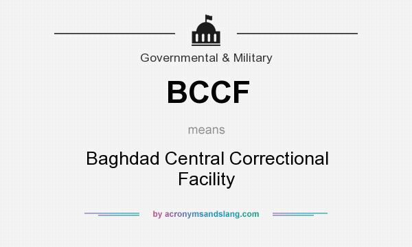 What does BCCF mean? It stands for Baghdad Central Correctional Facility