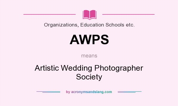 What does AWPS mean? It stands for Artistic Wedding Photographer Society