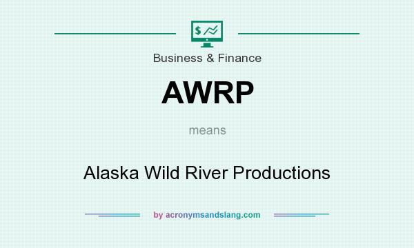 What does AWRP mean? It stands for Alaska Wild River Productions