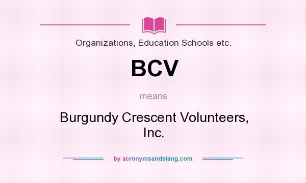 What does BCV mean? It stands for Burgundy Crescent Volunteers, Inc.