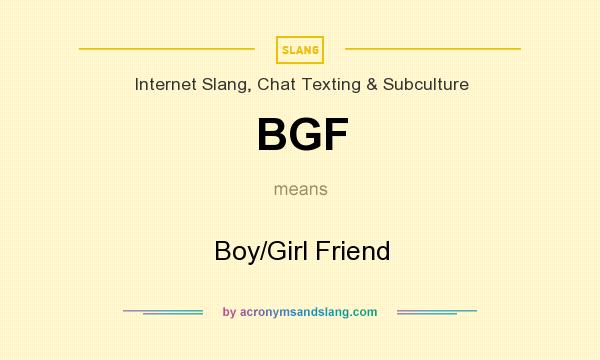 What does BGF mean? It stands for Boy/Girl Friend