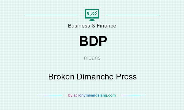 What does BDP mean? It stands for Broken Dimanche Press