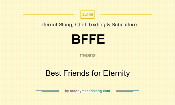 What does BFFE mean? It stands for Best Friends for Eternity