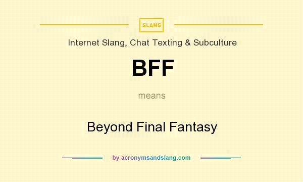 What does BFF mean? It stands for Beyond Final Fantasy