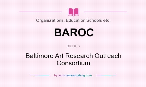 What does BAROC mean? It stands for Baltimore Art Research Outreach Consortium