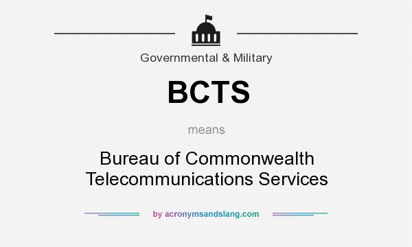 What does BCTS mean? It stands for Bureau of Commonwealth Telecommunications Services