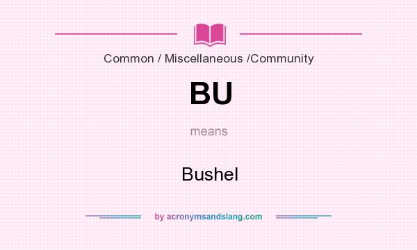 What does BU mean? It stands for Bushel