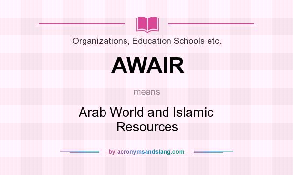 What does AWAIR mean? It stands for Arab World and Islamic Resources