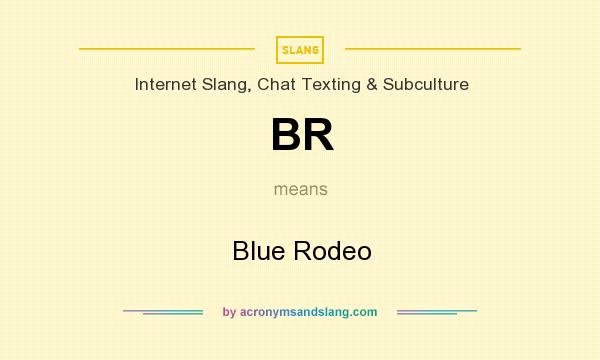 What does BR mean? It stands for Blue Rodeo