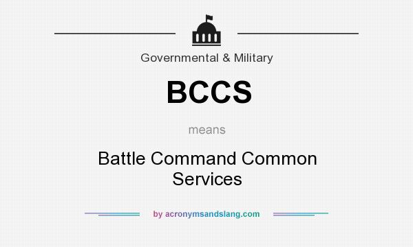 What does BCCS mean? It stands for Battle Command Common Services