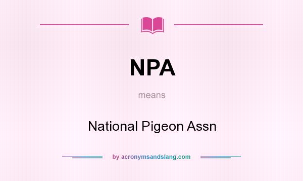 What does NPA mean? It stands for National Pigeon Assn
