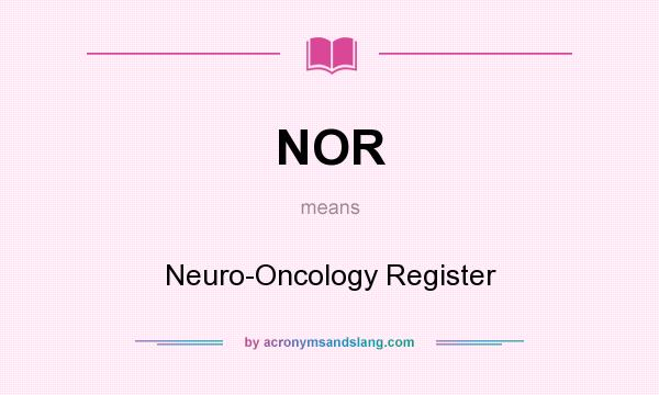 What does NOR mean? It stands for Neuro-Oncology Register