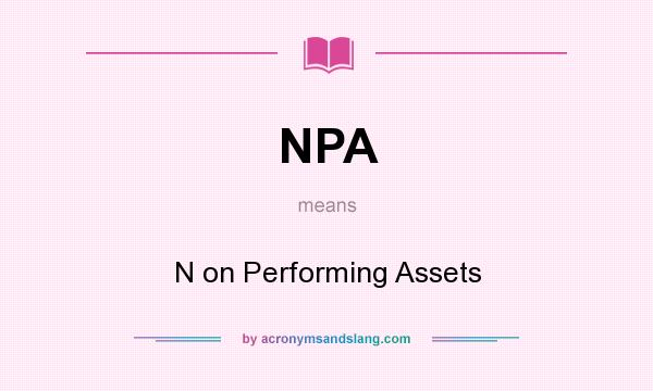 What does NPA mean? It stands for N on Performing Assets